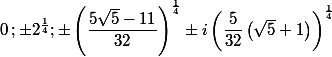 
 \\ 0\,; \pm2^{\frac14};\pm\left(\dfrac{5 \sqrt{5}-11}{32}\right)^{\frac{1}{4}}\pm i\left(\dfrac{5}{32} \left(\sqrt{5}+1\right)\right)^{\frac{1}{4}}
 \\ 